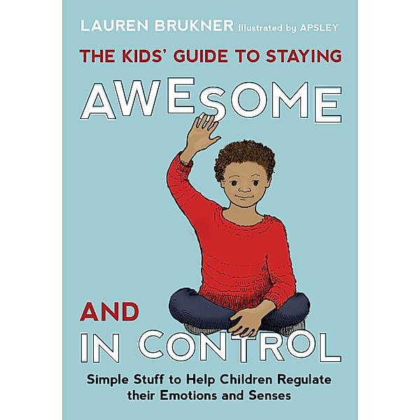 The Kids' Guide to Staying Awesome and In Control, Lauren Brukner