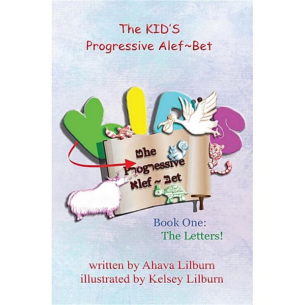 The KID'S Progressive Alef~Bet: The KID'S Progressive Alef~Bet: Book One, Ahava Lilburn