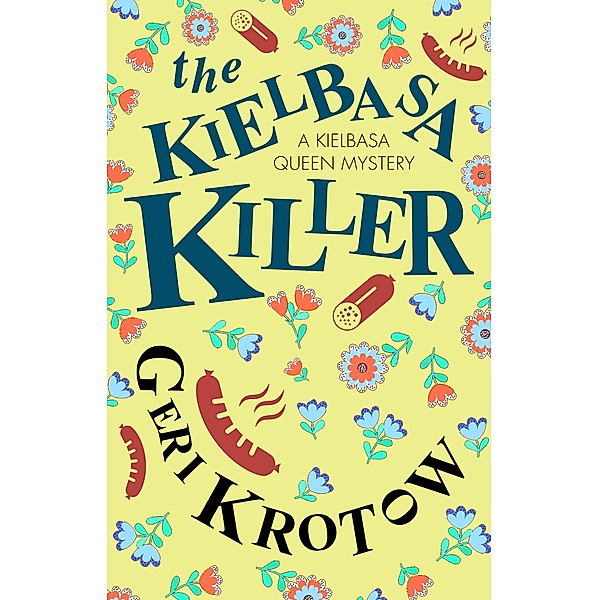 The Kielbasa Killer / A Kielbasa Queen mystery Bd.1, Geri Krotow