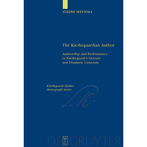 The Kierkegaardian Author / Kierkegaard Studies. Monograph Series Bd.15, Joseph Westfall