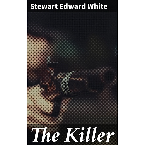 The Killer, Stewart Edward White