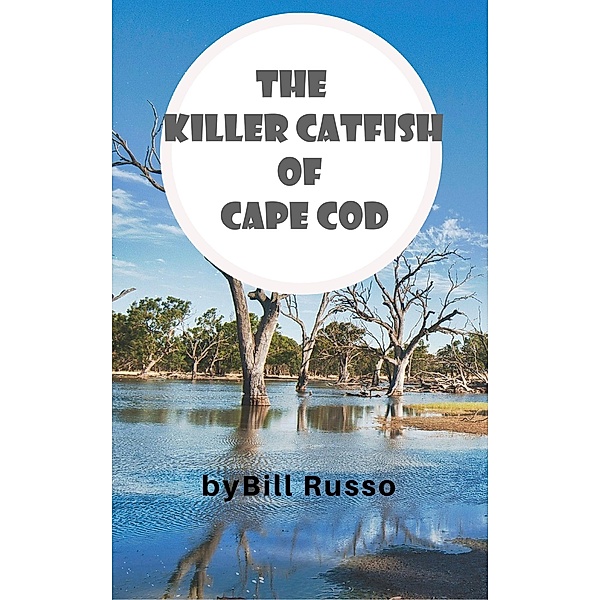 The Killer Catfish of Cape Cod, Bill Russo