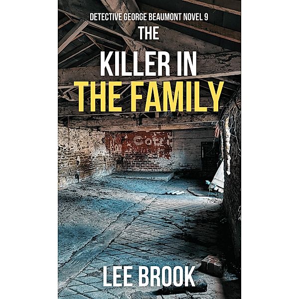 The Killer in the Family (Detective George Beaumont, #9) / Detective George Beaumont, Lee Brook