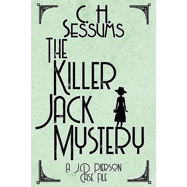 The Killer Jack Mystery (A J.D. Pierson Case File, #1) / A J.D. Pierson Case File, C. H. Sessums