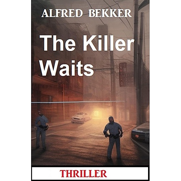 The Killer Waits: Thriller, Alfred Bekker