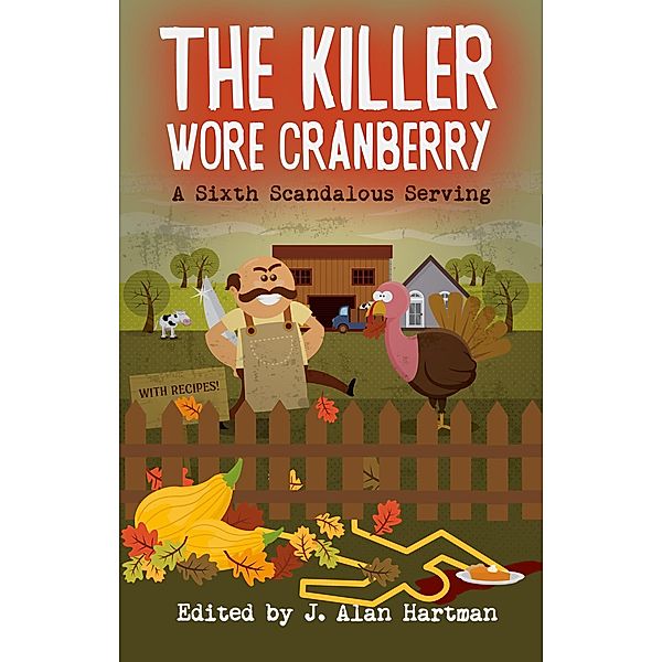 The Killer Wore Cranberry: A Sixth Scandalous Serving / The Killer Wore Cranberry, Jay Hartman, Herschel Cozine, Jb Toner, Lisa Wagner, Steve Shrott, Trey Dowell, Lesley A. Diehl, Joseph S. Walker, Kari Wainwright, Steve Liskow, Bert Paul, Bobbi A. Chukran, Cc Guthrie, Catina Williams