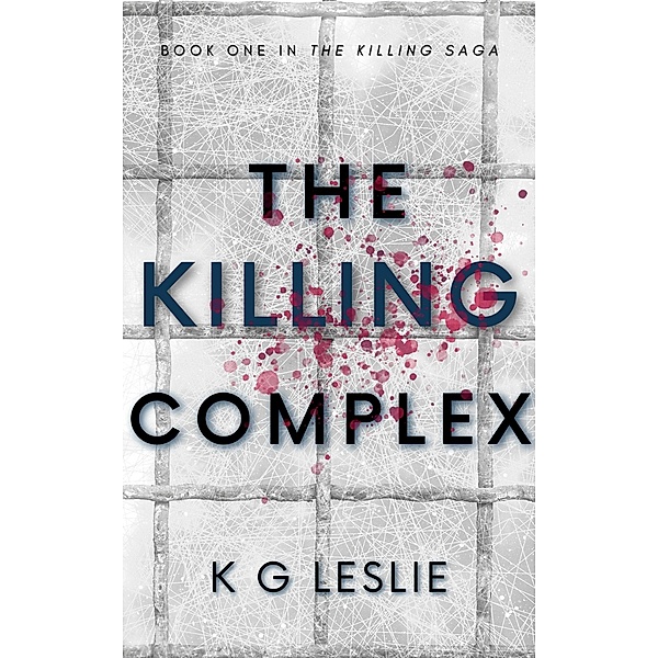The Killing Complex (The Killing Saga, #1) / The Killing Saga, K G Leslie