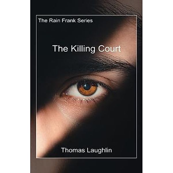 The Killing Court / The Rain Frank Series Bd.1, Thomas Laughlin