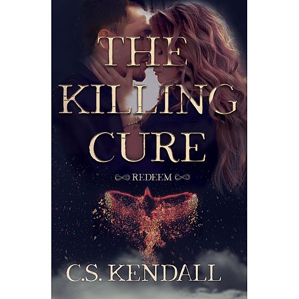 The Killing Cure: Redeem / The Killing Cure, C. S. Kendall