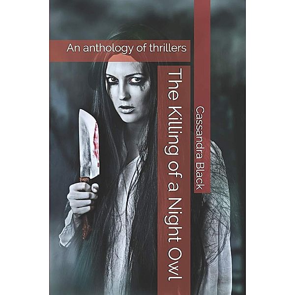 The Killing of a Night Owl An Anthology of Thrillers, Cassandra Black