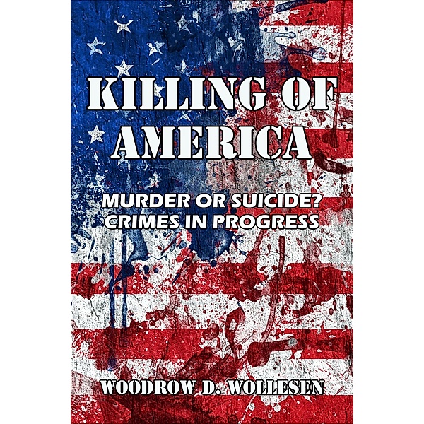The Killing of America Murder or Suicide? Crimes in Progress, Woodrow Wollesen