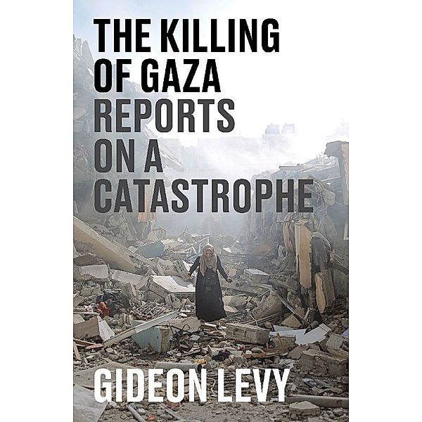 The Killing of Gaza, Gideon Levy