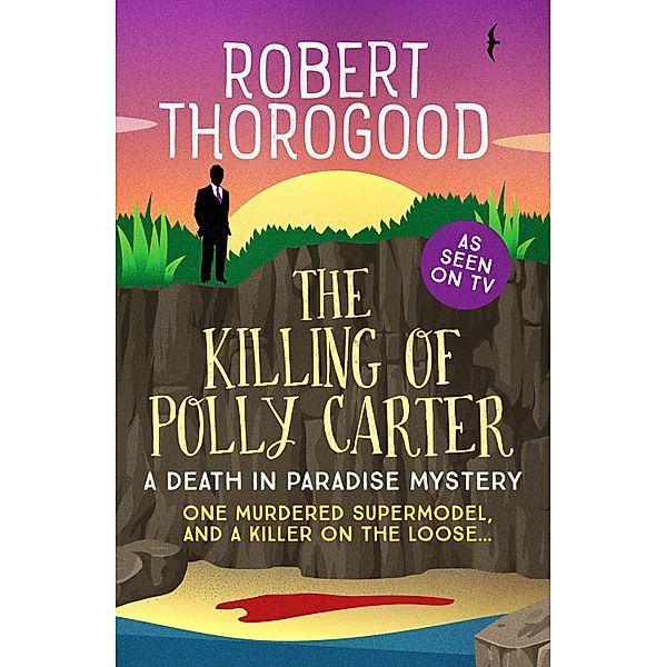 The Killing of Polly Carter / A Death in Paradise Mystery Bd.2, Robert Thorogood