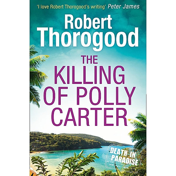 The Killing Of Polly Carter / A Death in Paradise Mystery Bd.2, Robert Thorogood
