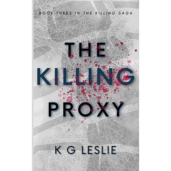 The Killing Proxy (The Killing Saga, #3) / The Killing Saga, K G Leslie