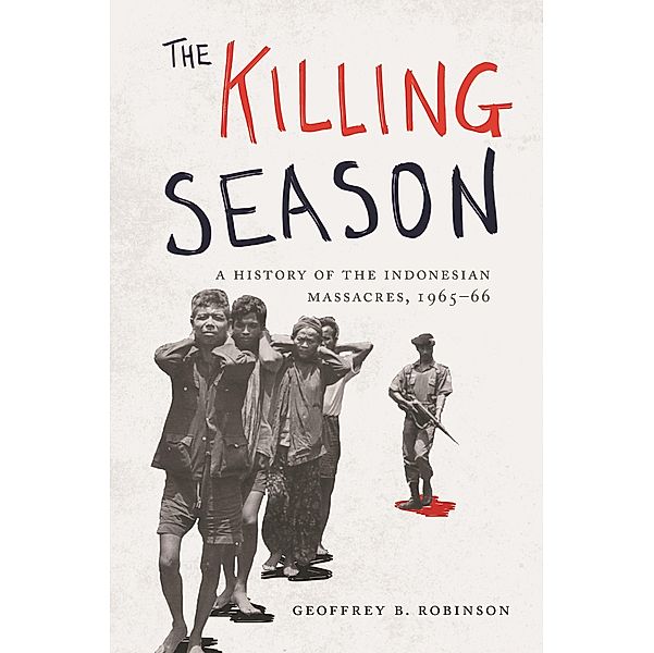 The Killing Season / Human Rights and Crimes against Humanity Bd.29, Geoffrey B. Robinson