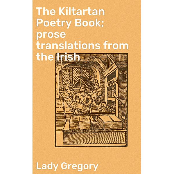 The Kiltartan Poetry Book; prose translations from the Irish, Lady Gregory