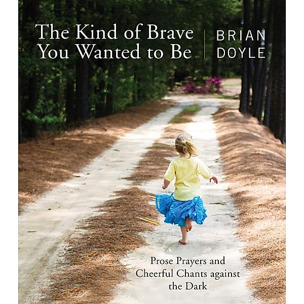 The Kind of Brave You Wanted to Be, Brian Doyle