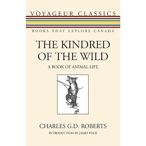 The Kindred of the Wild / Voyageur Classics Bd.24, Charles G. D. Roberts