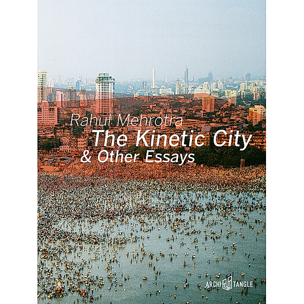 The Kinetic City & Other Essays, Rahul Mehrotra