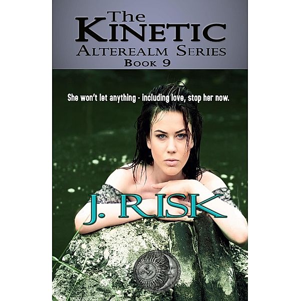 The Kinetic (The Alterealm Series, #9) / The Alterealm Series, J. Risk