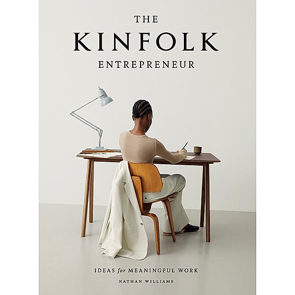 The Kinfolk Entrepreneur / Kinfolk, Nathan Williams