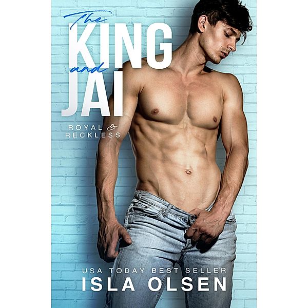 The King and Jai (Royal & Reckless, #1) / Royal & Reckless, Isla Olsen