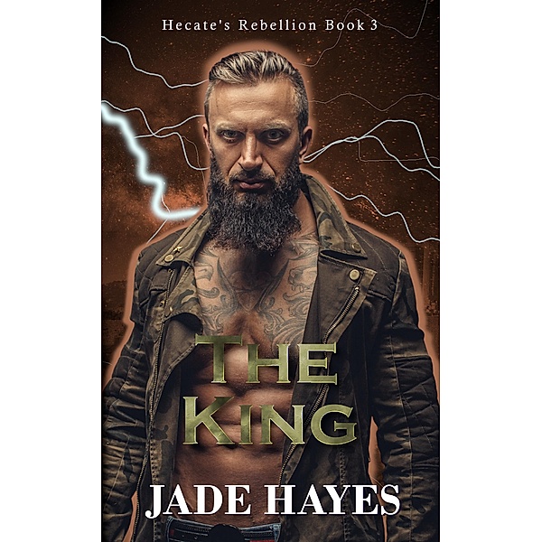 The King (Hecate's Rebellion, #3) / Hecate's Rebellion, Jade Hayes