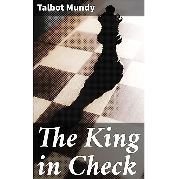 The King in Check, Talbot Mundy