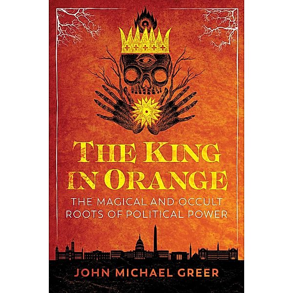 The King in Orange / Inner Traditions, John Michael Greer