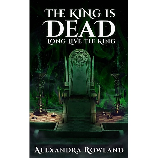 The King is Dead, Long Live the King, Alexandra Rowland