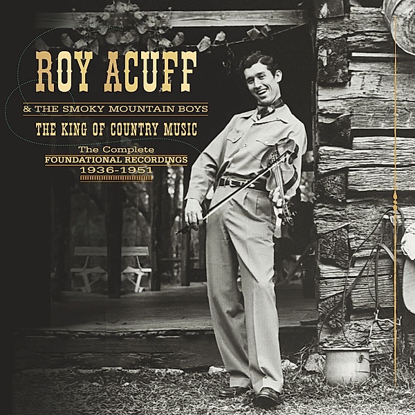 The King Of Country Music,The Foundation Recordin, Roy Acuff, The Smoky Mountain Boys