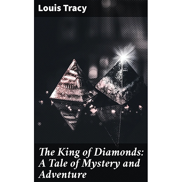 The King of Diamonds: A Tale of Mystery and Adventure, Louis Tracy