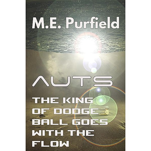The King of Dodgeball Goes with the Flow (Auts Series) / Auts Series, M. E. Purfield