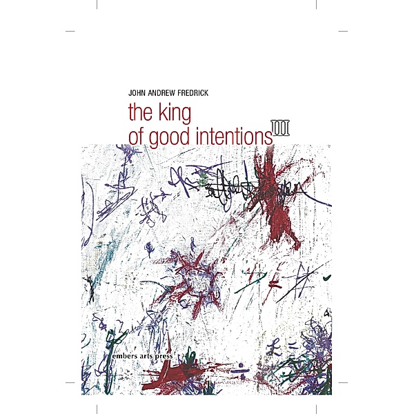 The King Of Good Intentions Part Three, John Andrew Fredrick
