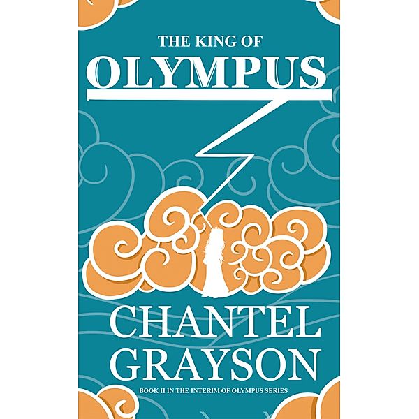The King of Olympus (The Interim of Olympus) / The Interim of Olympus, Chantel Grayson, Tyler A Dietz