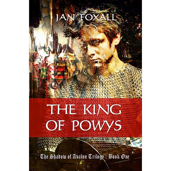 The King of Powys (The Shadow of Avalon, #1) / The Shadow of Avalon, Jan Foxall