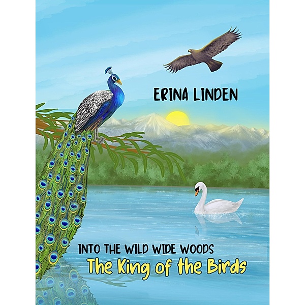 The King of the Birds (Into the Wild Wide Woods) / Into the Wild Wide Woods, Erina Linden