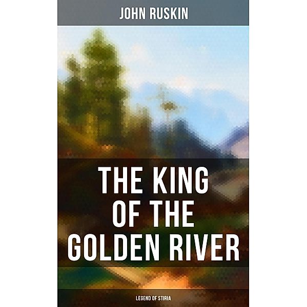 The King of the Golden River: Legend of Stiria, John Ruskin