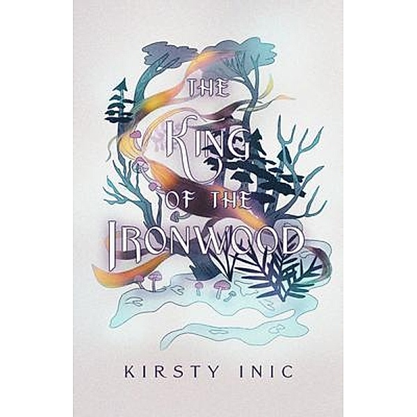 The King of the Ironwood / The Witch of Ellesmere Bd.2, Kirsty Inic