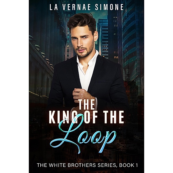 The King of the Loop (The White Brothers Series, #1) / The White Brothers Series, La Vernae Simone