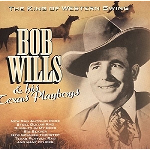 The King Of Western Swing, Bob & His Texas Cowboys Wills