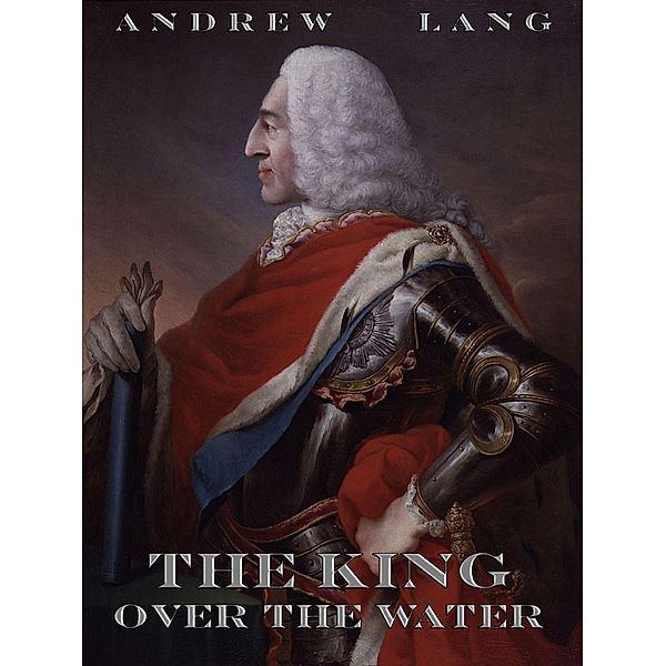 The King Over The Water, Andrew Lang, Alice Shields