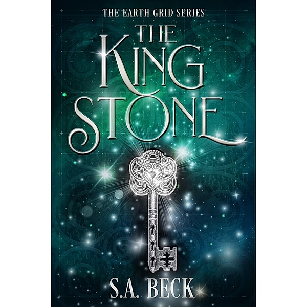 The King Stone (The Earth Grid Series, #1) / The Earth Grid Series, S. A. Beck