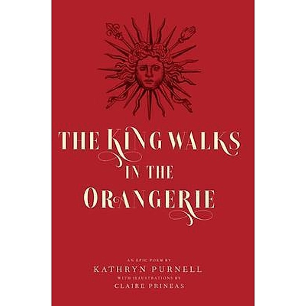 The King Walks in the Orangerie, Kathryn Purnell