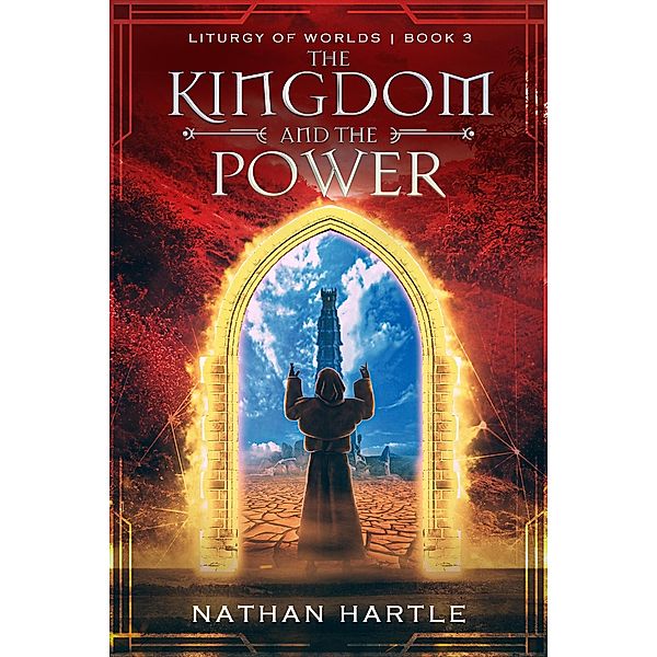 The Kingdom and the Power (Liturgy of Worlds, #3) / Liturgy of Worlds, Nathan Hartle