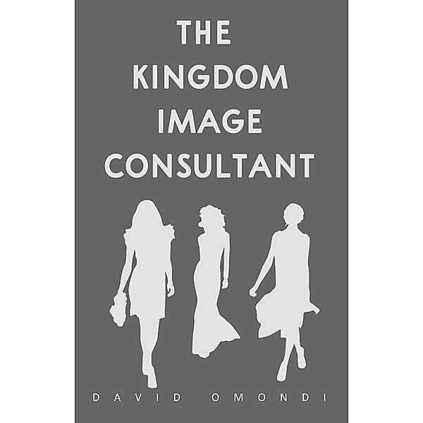 The Kingdom Image Consultant (Identity, #4) / Identity, David Omondi