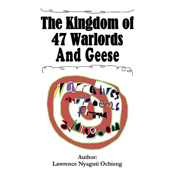 The Kingdom of 47 Warlords and Geese, Lawrence Nyaguti Ochieng