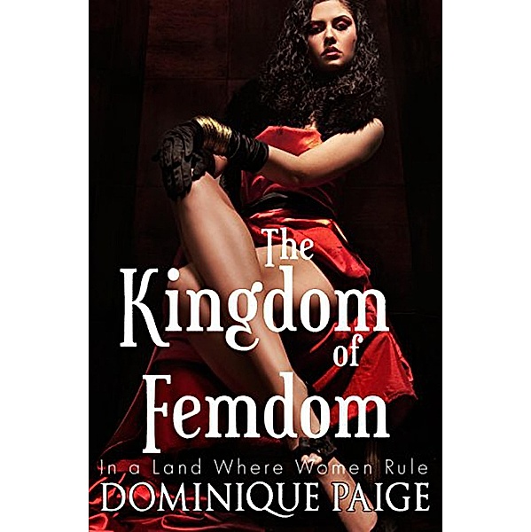 The KingDom Of FemDom, Dominique Paige