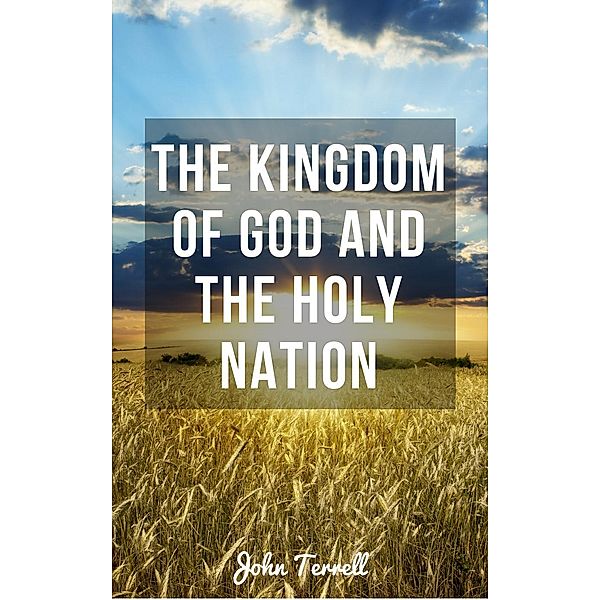 The Kingdom of God and the Holy Nation, John Terrell